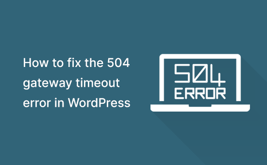 how-to-fix-the-504-gateway-timeout-error-in-wordpress-2410-blog